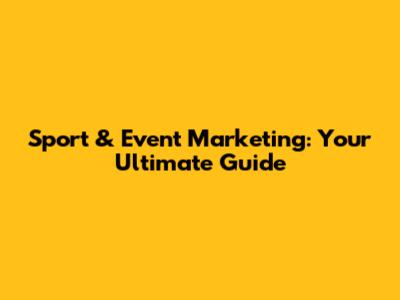 Sport & Event Marketing: Your Ultimate Guide