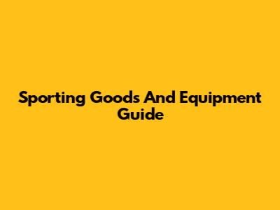 Sporting Goods And Equipment Guide