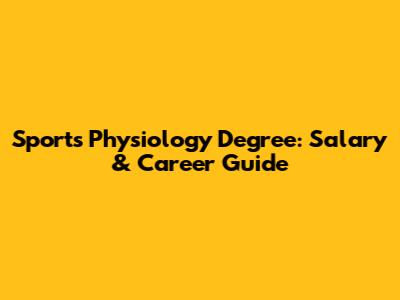 Sports Physiology Degree: Salary & Career Guide