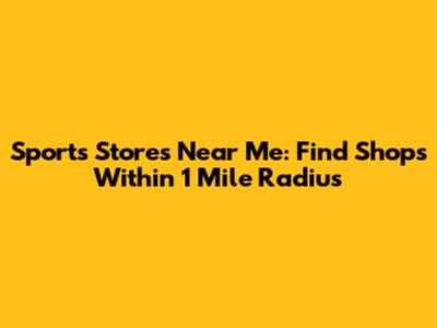 Sports Stores Near Me: Find Shops Within 1 Mile Radius