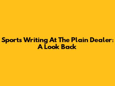 Sports Writing At The Plain Dealer: A Look Back
