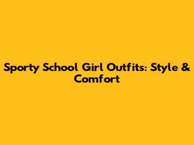 Sporty School Girl Outfits: Style & Comfort