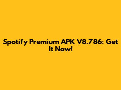 Spotify Premium APK V8.786: Get It Now!