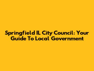 Springfield IL City Council: Your Guide To Local Government