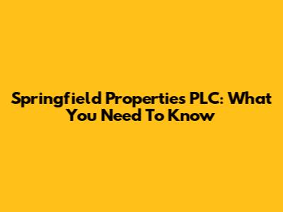Springfield Properties PLC: What You Need To Know
