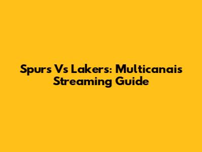 Spurs Vs Lakers: Multicanais Streaming Guide