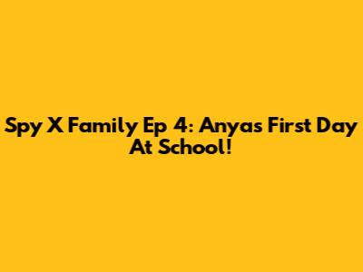 Spy X Family Ep 4: Anya's First Day At School!