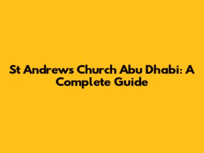 St Andrew's Church Abu Dhabi: A Complete Guide