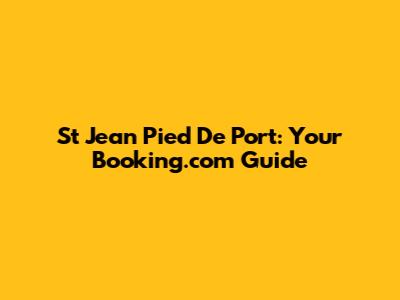 St Jean Pied De Port: Your Booking.com Guide