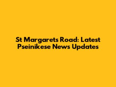 St Margarets Road: Latest Pseinikese News Updates