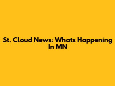 St. Cloud News: What's Happening In MN