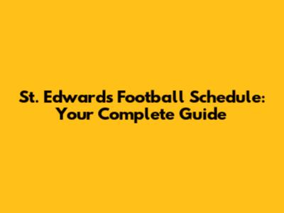 St. Edward's Football Schedule: Your Complete Guide