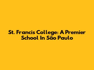 St. Francis College: A Premier School In São Paulo