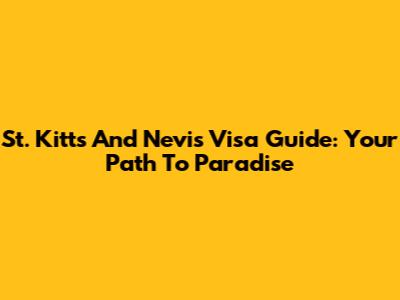 St. Kitts And Nevis Visa Guide: Your Path To Paradise