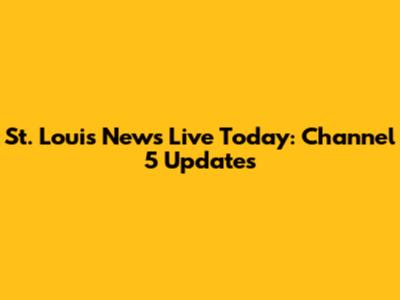 St. Louis News Live Today: Channel 5 Updates