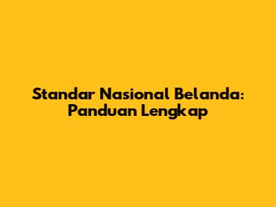 Standar Nasional Belanda: Panduan Lengkap