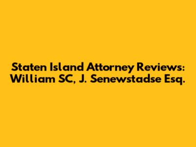 Staten Island Attorney Reviews: William SC, J. Senewstadse Esq.