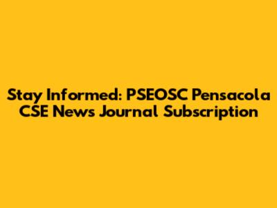 Stay Informed: PSEOSC Pensacola CSE News Journal Subscription