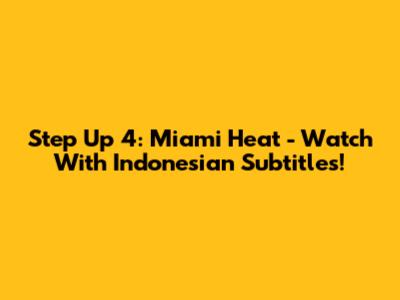 Step Up 4: Miami Heat - Watch With Indonesian Subtitles!