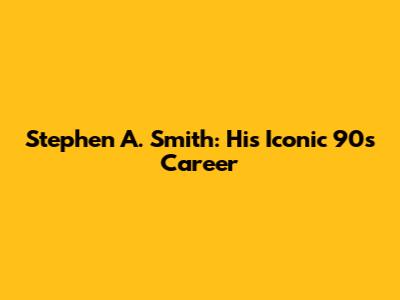 Stephen A. Smith: His Iconic 90s Career