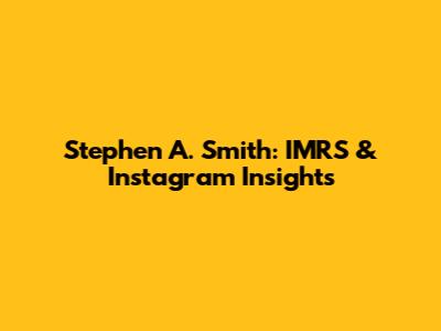 Stephen A. Smith: IMRS & Instagram Insights