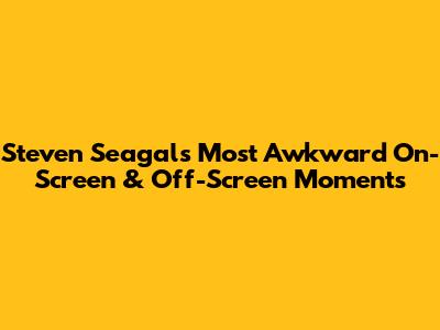 Steven Seagal's Most Awkward On-Screen & Off-Screen Moments
