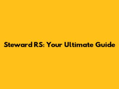 Steward RS: Your Ultimate Guide