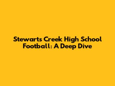 Stewarts Creek High School Football: A Deep Dive