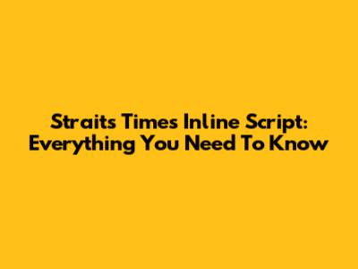Straits Times Inline Script: Everything You Need To Know