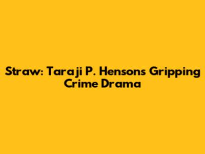 Straw: Taraji P. Henson's Gripping Crime Drama