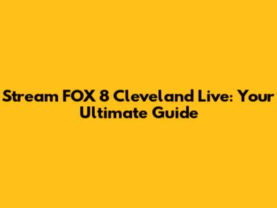 Stream FOX 8 Cleveland Live: Your Ultimate Guide
