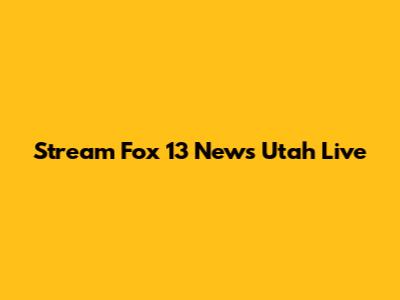 Stream Fox 13 News Utah Live