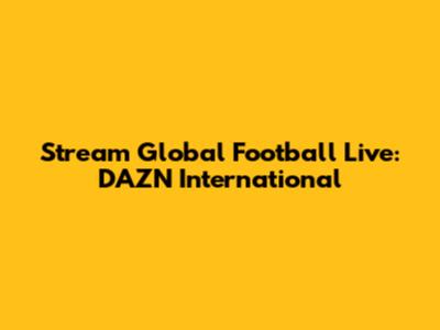 Stream Global Football Live: DAZN International