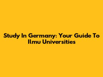 Study In Germany: Your Guide To Ilmu Universities