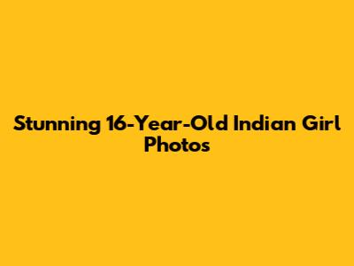 Stunning 16-Year-Old Indian Girl Photos