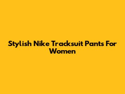 Stylish Nike Tracksuit Pants For Women