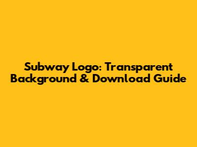 Subway Logo: Transparent Background & Download Guide