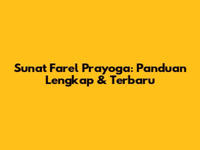 Sunat Farel Prayoga: Panduan Lengkap & Terbaru