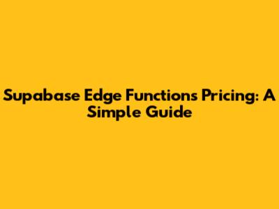 Supabase Edge Functions Pricing: A Simple Guide