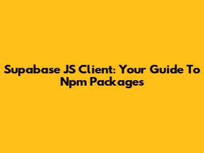 Supabase JS Client: Your Guide To Npm Packages
