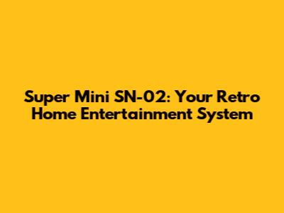 Super Mini SN-02: Your Retro Home Entertainment System