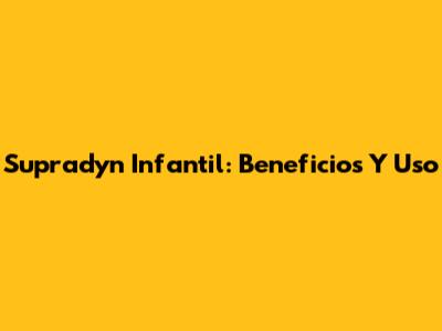 Supradyn Infantil: Beneficios Y Uso