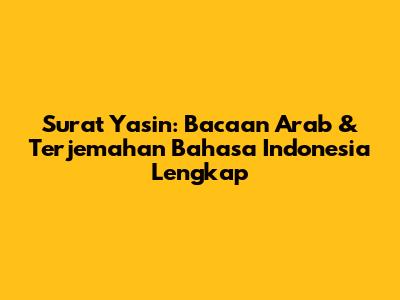 Surat Yasin: Bacaan Arab & Terjemahan Bahasa Indonesia Lengkap