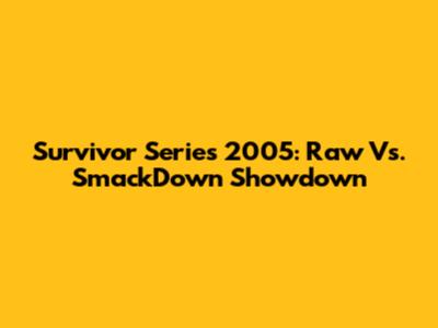 Survivor Series 2005: Raw Vs. SmackDown Showdown