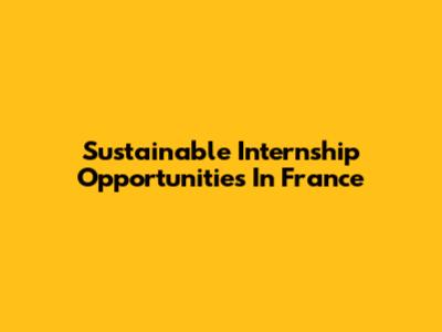 Sustainable Internship Opportunities In France