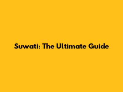 Suwati: The Ultimate Guide