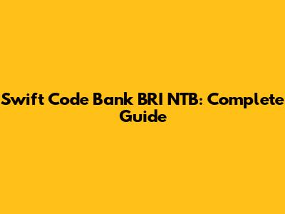 Swift Code Bank BRI NTB: Complete Guide