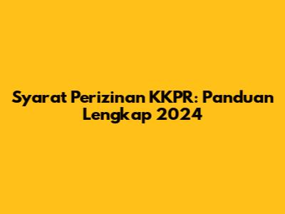 Syarat Perizinan KKPR: Panduan Lengkap 2024