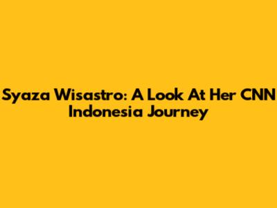 Syaza Wisastro: A Look At Her CNN Indonesia Journey