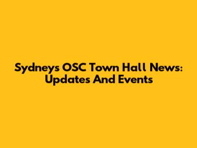 Sydney's OSC Town Hall News: Updates And Events